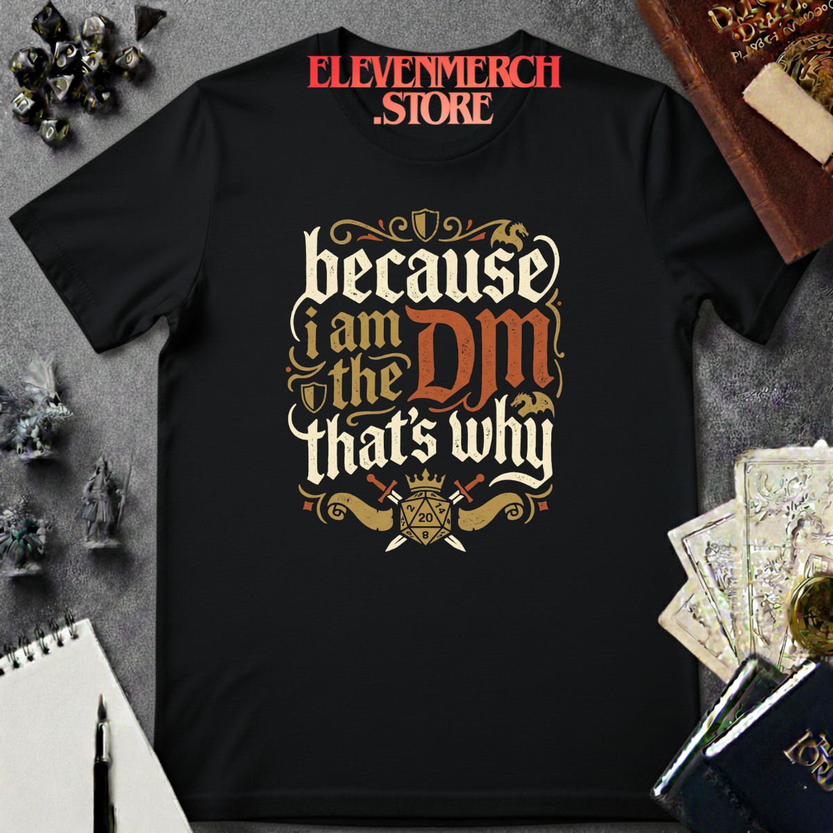 Because I am the DM T-shirt