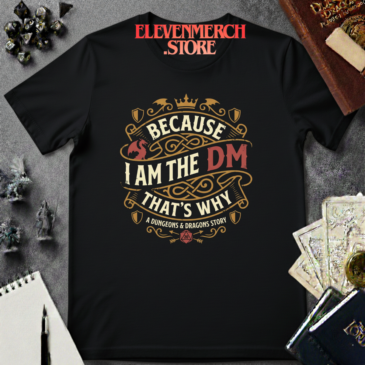 Because I am the DM T-shirt